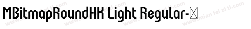 MBitmapRoundHK Light Regular字体转换